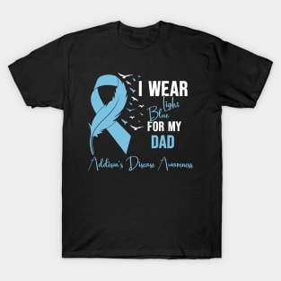 Addison's Disease Awareness I Wear Light Blue for My Dad T-Shirt